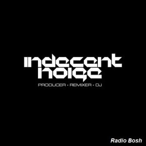  Indecent Noise - Radio Bosh 050 (2012-03-02) (Part 1) 