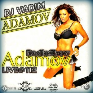  DJ Vadim Adamov - RadioShow Adamov LIVE 112 (03.03.2014) 