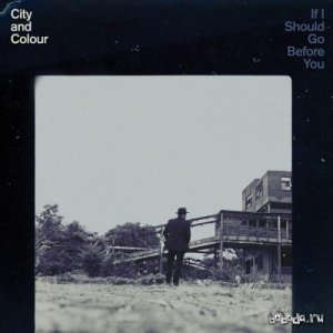  City And Colour - If I Should Go Before You (2015) 