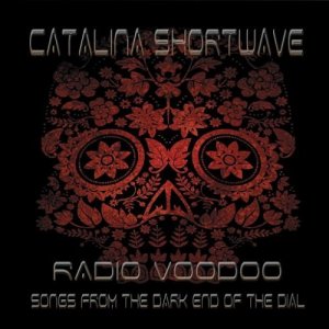  Catalina Shortwave - Radio Voodoo: Songs From The Dark End Of The Dial (2015) 