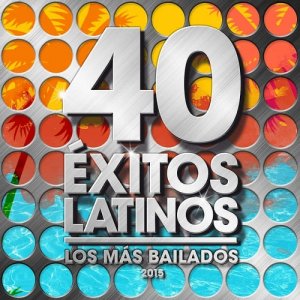  40 Exitos Latinos 2015 - Los Mas Bailados (2015) 