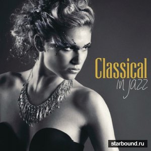 Classical in Jazz: 15 New Jazz Version of Classical Masterpieces (2016)